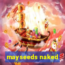 mayseeds naked